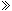  >> 